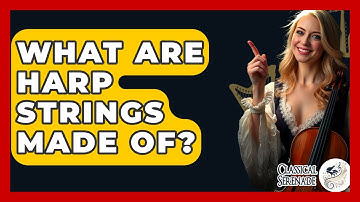 What Are Harp Strings Made Of? - Classical Serenade