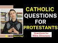 Catholic Questions for Protestants (With former Baptist Protestant Steve Ray)