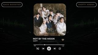 [BASS BOOSTED+EMPTY ARENA] GOT7(갓세븐) - NOT BY THE MOON |kpoptifyy