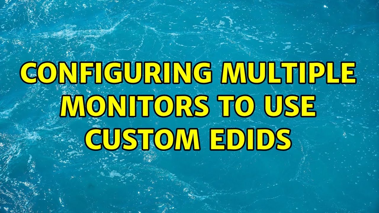 Ubuntu Configuring multiple monitors to use Custom EDIDs YouTube