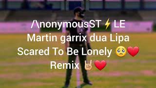 /\nonymousST⚡LE : Martin Garrix Dua Lipa Scared To Be Lonely 🥺❤ Remix 🤘❤