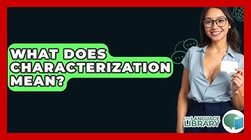 What Does Characterization Mean? - The Language Library