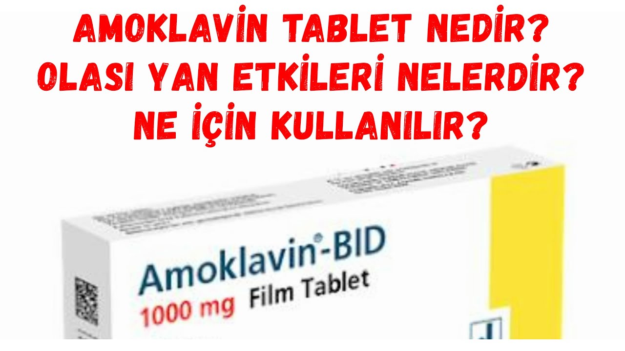 Amoklavin Tablet Nedir? Yan Etkileri Nelerdir? Ne İçin Kullanılır...