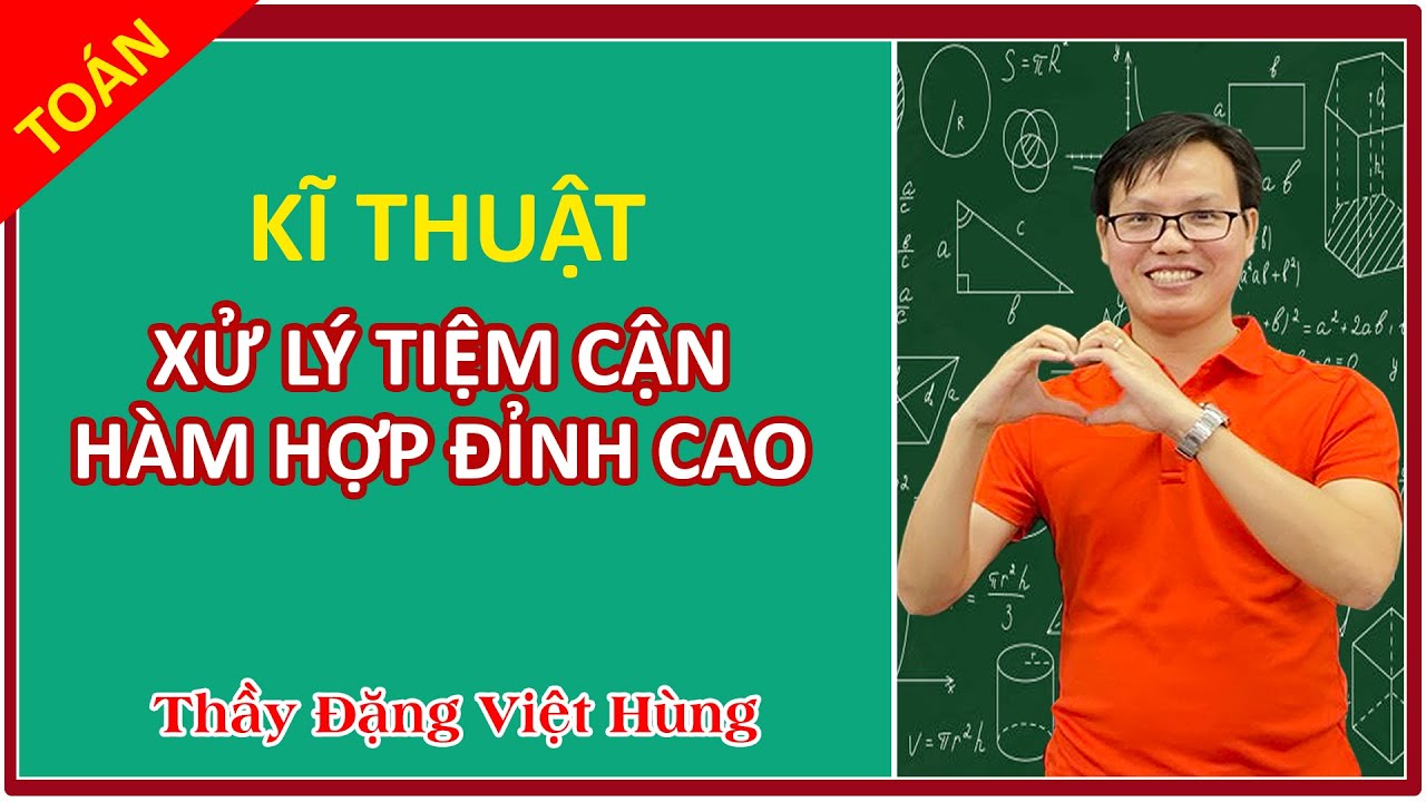 Toán 12 | KĨ THUẬT XỬ LÝ TIỆM CẬN HÀM HỢP ĐỈNH CAO
