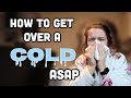 How To Get Over a Cold FAST - How I Got Over a Cold in Less Than a Day