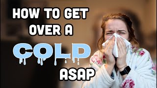 How To Get Over a Cold FAST - How I Got Over a Cold in Less Than a Day