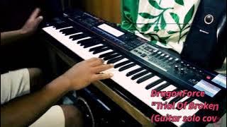 Dragonforce-Trial of Broken Hearts guitar solo(Keyboard cover)