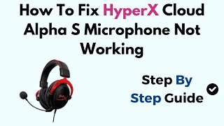 How To Fix HyperX Cloud Alpha S Microphone Not Working