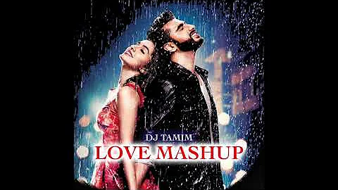 LOVE MASHUP || Bollywood Romantic Songs || DJ TAMIM