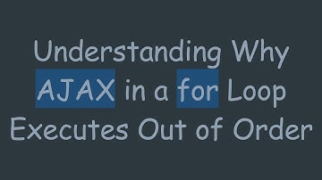 Understanding Why AJAX in a for Loop Executes Out of Order