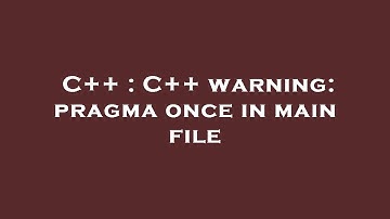 C++ : C++ warning: pragma once in main file
