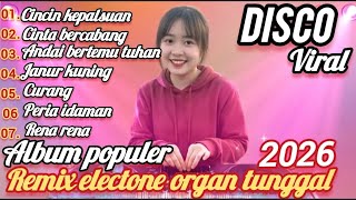 ALBUM POPULER DISCO DANGDUT REMIX ORGAN TUNGGAL ELECTONE VIRAL 2026 FULL BASS PALING DI CARI 