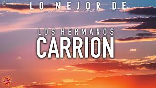 LO MEJOR DE LOS HERMANOS CARRION  SUS MEJORES CANCIONES MIX