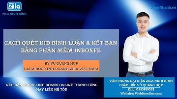 [Hướng dẫn] Quét UID Bình Luận & Kết Bạn Bằng Phần Mềm InboxFb | #Zila_Vienam #Vũ_Quang_Hợp