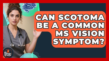 Can Scotoma Be A Common MS Vision Symptom? - MS Support Network