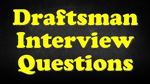 Draftsman Interview Questions