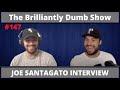 JOE SANTAGATO FULL INTERVIEW - The Brilliantly Dumb Show Episode 147
