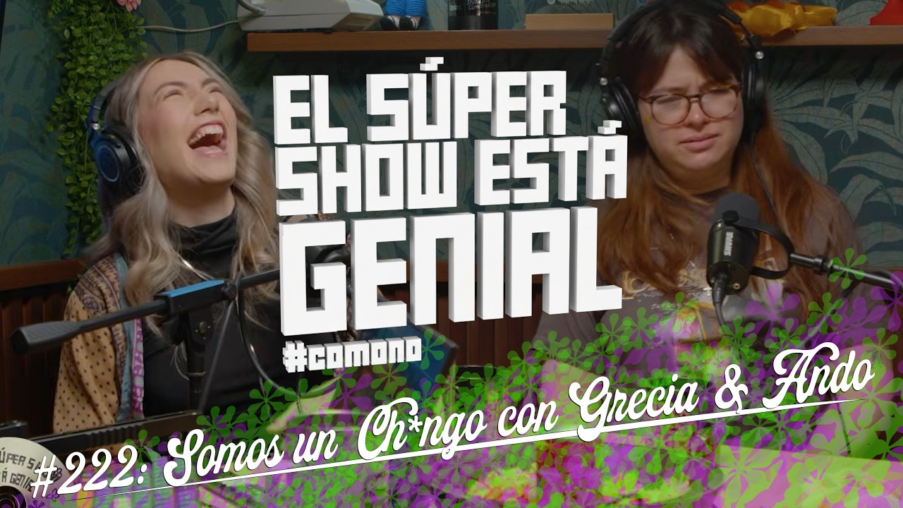 El Súper Show Está Genial #222: Somos un Ch*ngo con Grecia & Ando
