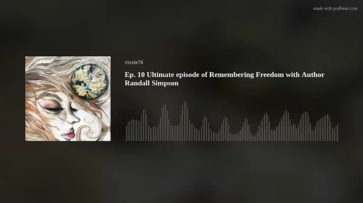 Ep. 10 Ultimate episode of Remembering Freedom wit...