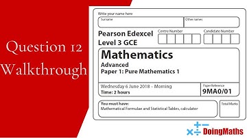Edexcel A-Level - Pure Mathematics Paper 1 - June 2018 Question 12 - Exam Paper Walkthrough