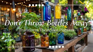 Brilliant Bottle Garden Hacks That Turn Trash Into Blooming Art