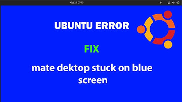 UBUNTU FIX: mate desktop stuck on a blue screen