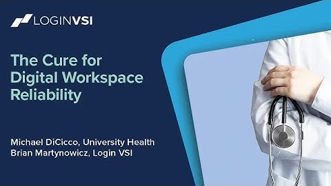 The Cure for Digital Workspace Reliability in Healthcare