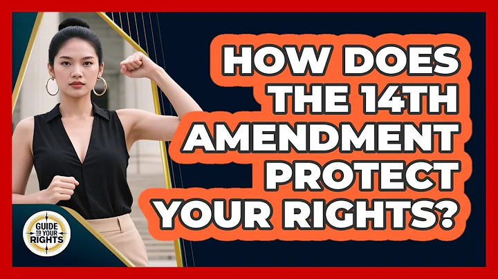 How Does The 14th Amendment Protect Your Rights? - Guide To Your Rights