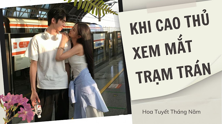 [Truyện Audio] | KHI CAO THỦ XEM MẮT TRẠM TRÁN | Hoa Tuyết Tháng Năm (Full)