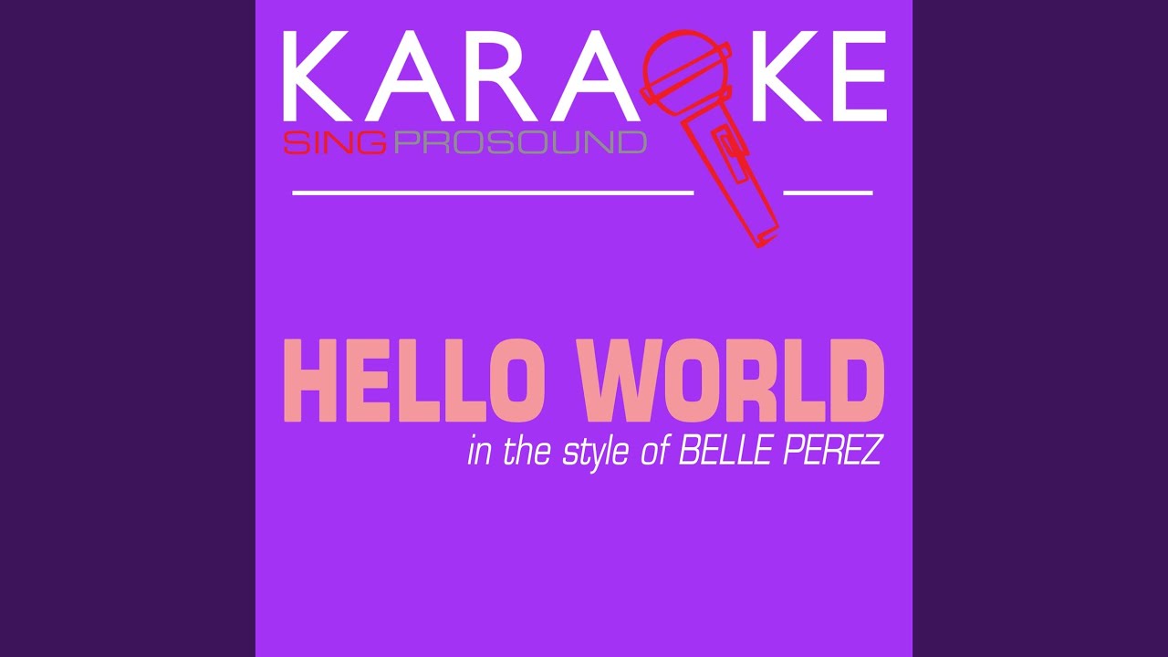Hello World In The Style Of Belle Perez Karaoke Instrumental Version 