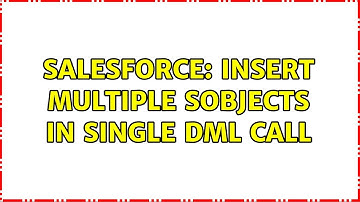 Salesforce: Insert multiple sObjects in single DML call (2 Solutions!!)
