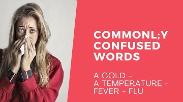 COMMONLY CONFUSED WORDS: a cold - a temperature - flu - fever LEARN WITH LEXICAL LAB