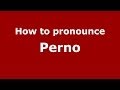 How to pronounce Perno (Italian/Italy) - PronounceNames.com