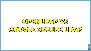 OpenLDAP vs Google Secure LDAP