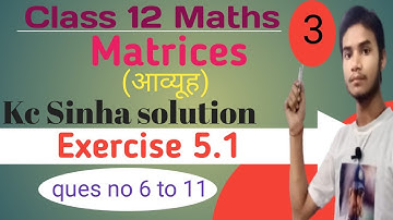 Class 12 Maths Matrices (आव्यूह) kc Sinha solution Exercise 5.1 ques no 6 to 11 by mahiya sir