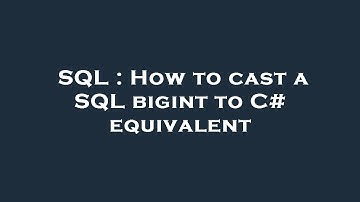 SQL : How to cast a SQL bigint to C# equivalent