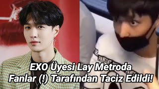 EXO Üyesi Lay Metroda Fanlar (!) Tarafından Taciz Edildi! EXO Üyesi Lay Metroda Fanlar (!) Tarafından Taciz Edildi!