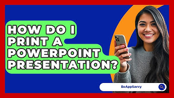 How Do I Print A PowerPoint Presentation? - Be App Savvy