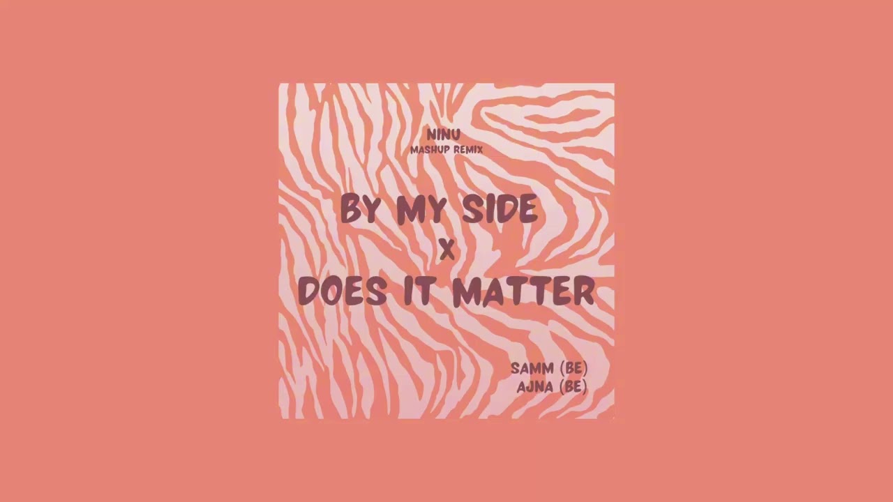 AJNA (BE) & Samm (BE) - Does It Matter vs. By My Side (NINU Sunset Mashup 2026)