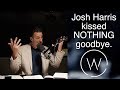 Josh Harris kissed NOTHING goodbye.