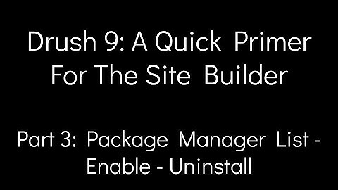 Drush 9: A Quick Primer For The Site Builder - Part 3: Package Manager List - Enable - Uninstall
