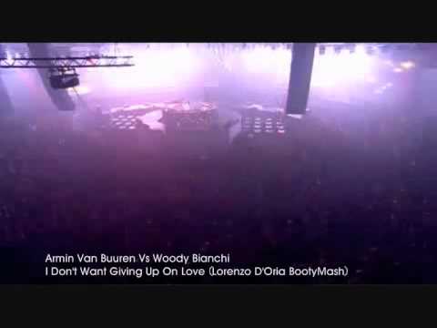 Armin Van Buuren Vs Woody Bianchi - I Don't Want Giving Up On Love (Lorenzo D'Oria BootyMash)