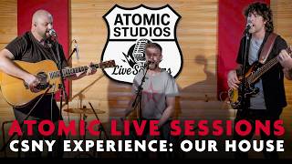 CSNY Experience - Our House (Atomic Studios Live Sessions)
