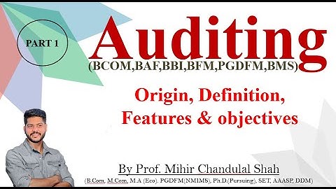 Auditing | Origin & Evaluation ,Definition ,Features and objectives - Explained by Prof.Mihir Shah