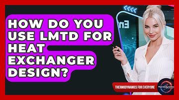 How Do You Use LMTD For Heat Exchanger Design? - Thermodynamics For Everyone