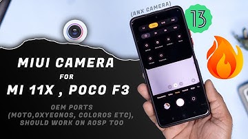 (ANX) MIUI Camera for Mi 11x, Poco F3 OEM ROMS : MOTO, Oxygen, Color, Realme OS and AOSP ROMs 🔥