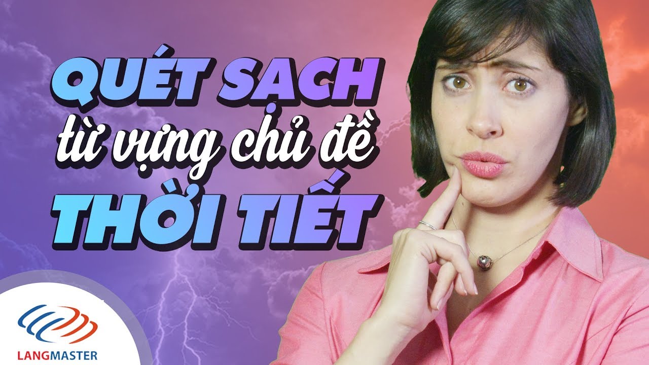 Học tiếng anh theo chủ đề thời tiết | Langmaster – QUÉT SẠCH từ vựng chủ đề THỜI TIẾT [Học tiếng Anh giao tiếp hiệu quả[