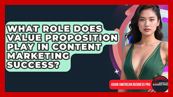 What Role Does Value Proposition Play In Content Marketing Success? - Asian American Business Pros