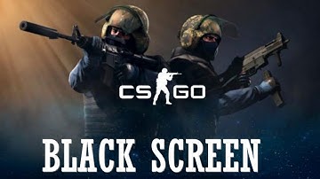 How to Fix CS:GO Black Screen | Counter Strike Global Black Screen | Simple Solution
