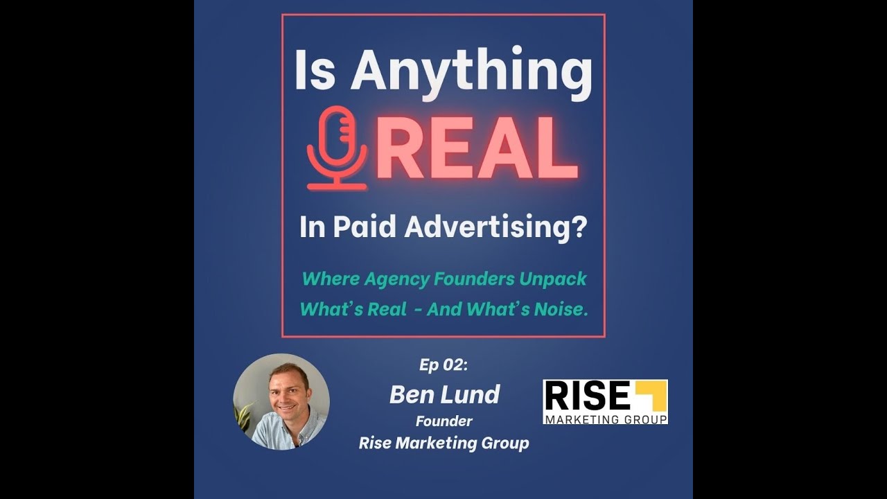 PMax, AI, and the Myth of Set-It-and-Forget-It | Ep. 2 with Ben Lund (Rise Marketing Group)